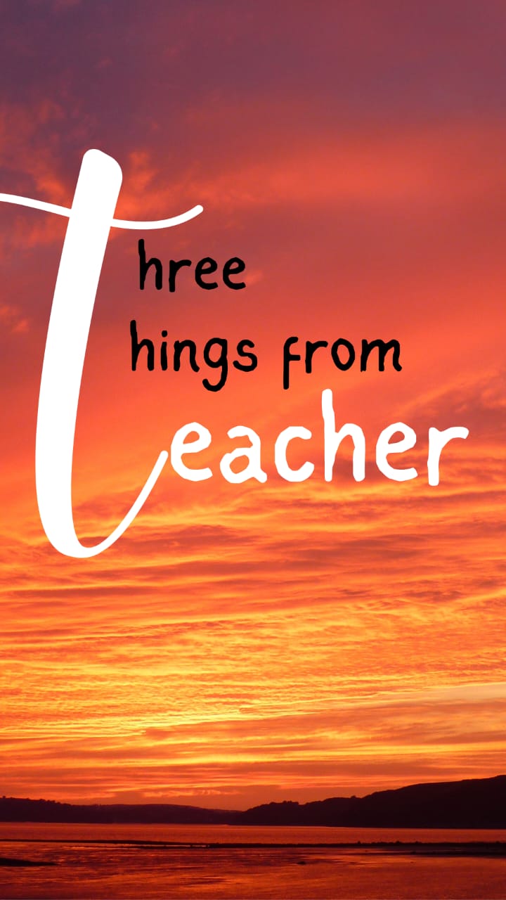 Three things from teacher